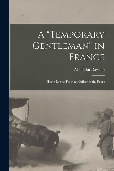 Produktbild: A "Temporary Gentleman" in France; Home Letters From an Officer at the Front
