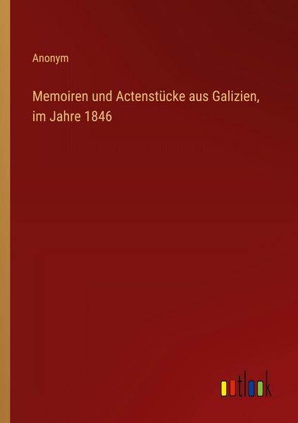 Produktbild: Memoiren und Actenst&uuml;cke aus Galizien, im Jahre 1846