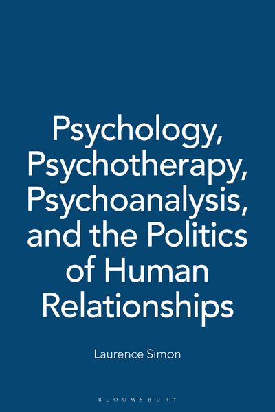 Produktbild: Psychology, Psychotherapy, Psychoanalysis, and the Politics of Human Relationships