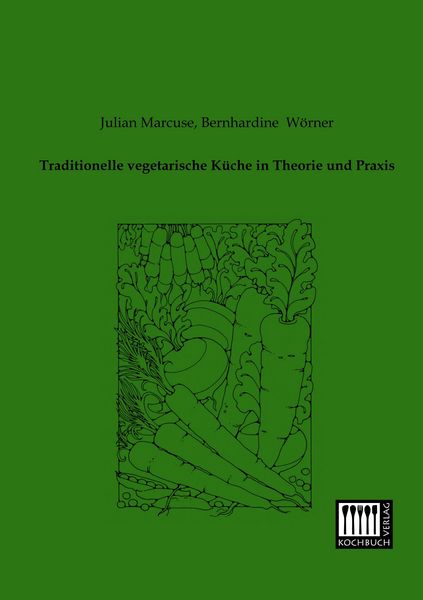 Traditionelle vegetarische Küche in Theorie und Praxis, Taschenbuch von Julian Marcuse , Bernhardine Wörner, Kochbuch-Verlag, 9783944350295