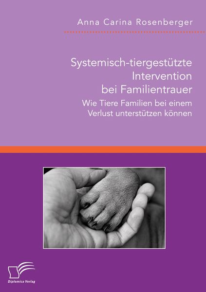 Produktbild: Systemisch-tiergest&uuml;tzte Intervention bei Familientrauer. Wie Tiere Familien bei einem Verlust unterst&uuml;tzen k&ouml;nnen