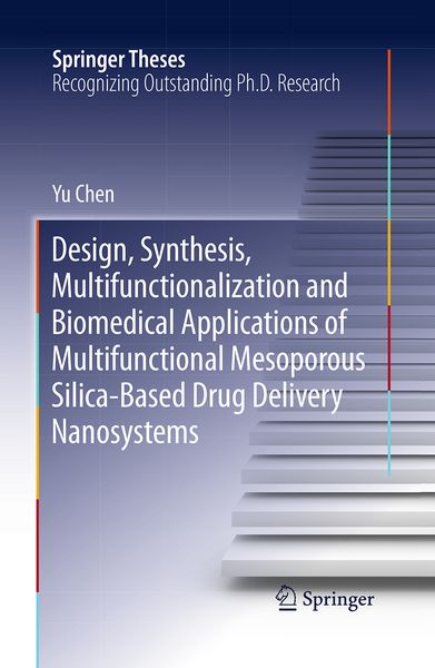 Produktbild: Design, Synthesis, Multifunctionalization and Biomedical Applications of Multifunctional Mesoporous Silica-Based Drug Delivery Nanosystems