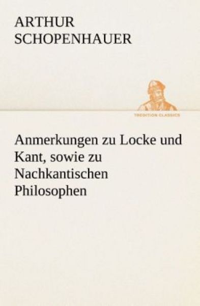 Anmerkungen zu Locke und Kant, sowie zu Nachkantischen Philosophen, Taschenbuch von Arthur Schopenhauer, Tredition, 9783849532062