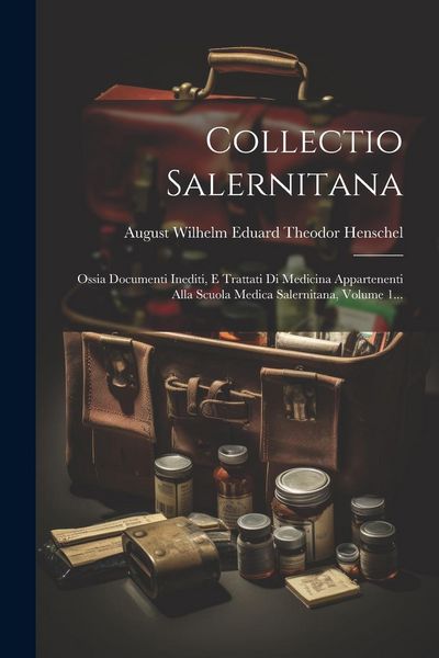 Produktbild: Collectio Salernitana: Ossia Documenti Inediti, E Trattati Di Medicina Appartenenti Alla Scuola Medica Salernitana, Volume 1...
