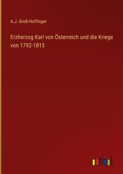 Produktbild: Erzherzog Karl von &Ouml;sterreich und die Kriege von 1792-1815