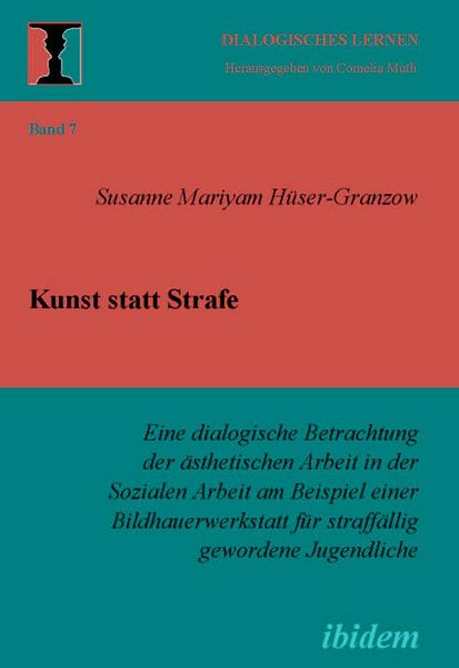 Produktbild: Kunst statt Strafe. Eine dialogische Betrachtung der &auml;sthetischen Arbeit in der Sozialen Arbeit am Beispiel einer Bildhauerwerkstatt f&uuml;r straff&auml;llig g