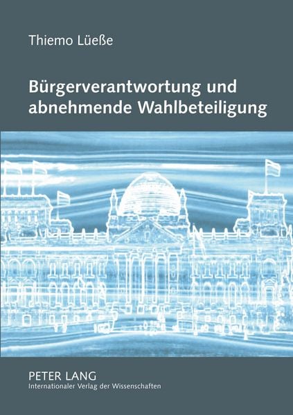 Bürgerverantwortung und abnehmende Wahlbeteiligung, Taschenbuch von Thiemo Lüesse, Peter Lang GmbH, Internationaler Verlag der Wissenschaften,