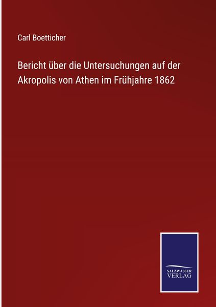 Produktbild: Bericht &uuml;ber die Untersuchungen auf der Akropolis von Athen im Fr&uuml;hjahre 1862