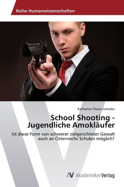Schober, K: School Shooting - Jugendliche Amokläufer, Taschenbuch von Katharina Theres Schober, AV Akademikerverlag, 9783639677584