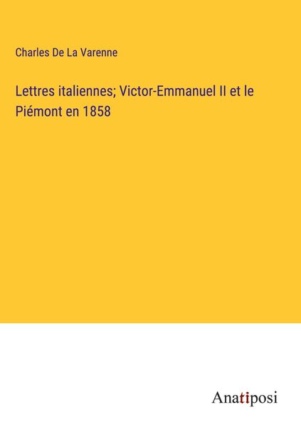 Produktbild: Lettres italiennes; Victor-Emmanuel II et le Pi&eacute;mont en 1858