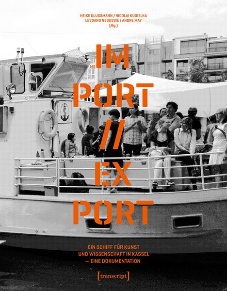 Produktbild: MS IM-PORT//EX-PORT &ndash; Ein Schiff f&uuml;r Kunst und Wissenschaft in Kassel