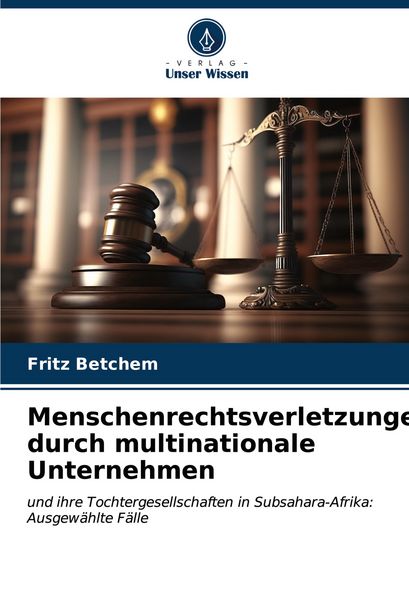 Menschenrechtsverletzungen durch multinationale Unternehmen, Taschenbuch von Fritz Betchem, Verlag Unser Wissen, 9786206952404