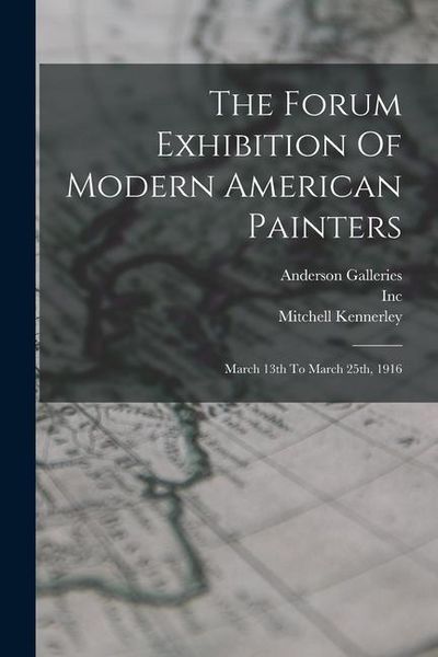Produktbild: The Forum Exhibition Of Modern American Painters: March 13th To March 25th, 1916