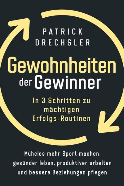 Produktbild: Gewohnheiten der Gewinner: In 3 Schritten zu m&auml;chtigen Erfolgs-Routinen. M&uuml;helos mehr Sport machen, ges&uuml;nder leben, produktiver arbeiten und bessere B
