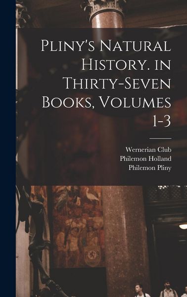 Produktbild: Pliny's Natural History. in Thirty-Seven Books, Volumes 1-3