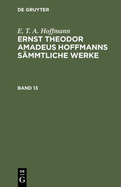 Produktbild: Ernst Theodor Amadeus Hoffmanns s&auml;mmtliche Werke. Band 13