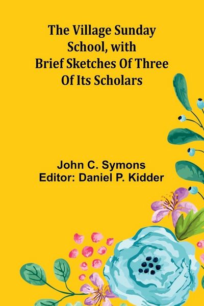 Produktbild: The Village Sunday School, with brief sketches of three of its scholars