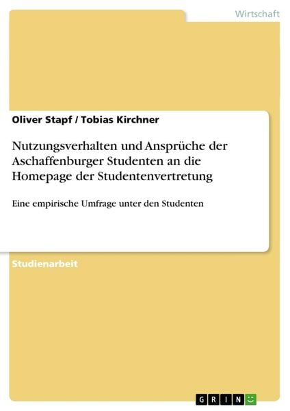 Nutzungsverhalten und Ansprüche der Aschaffenburger Studenten an die Homepage der Studentenvertretung, Taschenbuch von Tobias Kirchner , Oliver Stapf,
