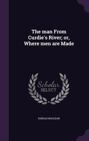 Produktbild: The man From Curdie's River; or, Where men are Made