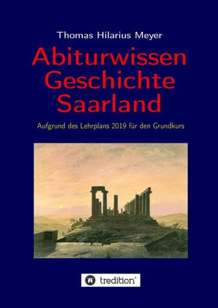 Abiturwissen Geschichte Saarland, Taschenbuch von Thomas Hilarius Meyer, Tredition, 9783347665088