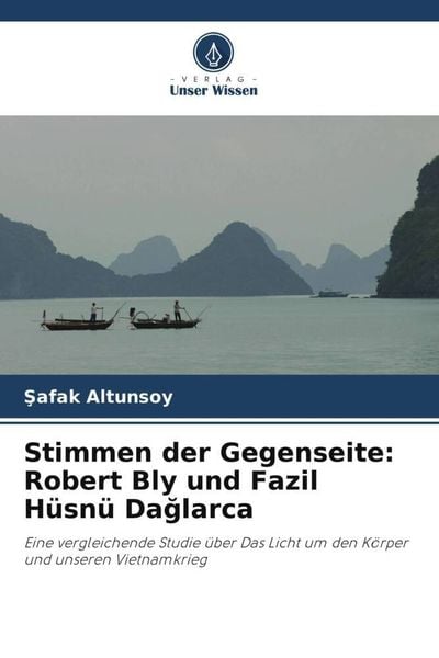 Stimmen der Gegenseite: Robert Bly und Fazil Hüsnü Da¿larca, Taschenbuch von ¿Afak Altunsoy, Verlag Unser Wissen, 9786204886398