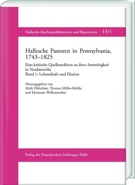 Produktbild: Hallesche Pastoren in Pennsylvania, 1743&ndash;1825. Eine kritische Quellenedition zu ihrer Amtst&auml;tigkeit in Nordamerika