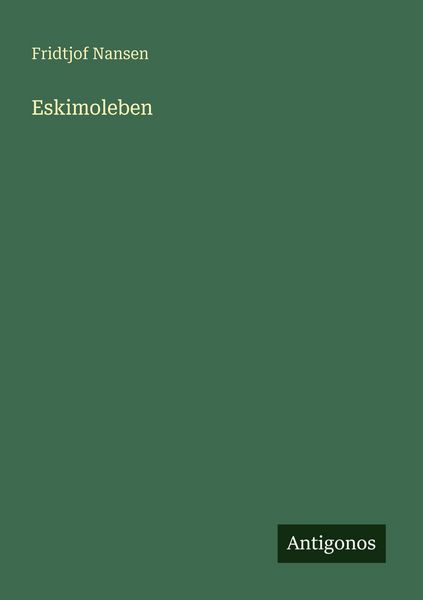 Eskimoleben, Taschenbuch von Fridtjof Nansen, Antigonos Verlag, 9783563935408