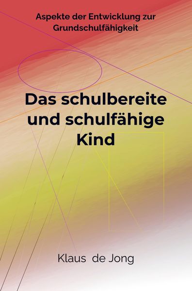 Das schulbereite und schulfähige Kind, Taschenbuch von Klaus de Jong, Printshop Lehrer-Online, 9789403623535