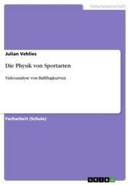 Die Physik von Sportarten, Taschenbuch von Julian Vehlies, GRIN, 9783656367147