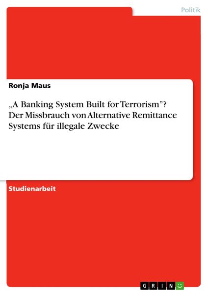 Produktbild: "A Banking System Built for Terrorism"? Der Missbrauch von Alternative Remittance Systems f&uuml;r illegale Zwecke