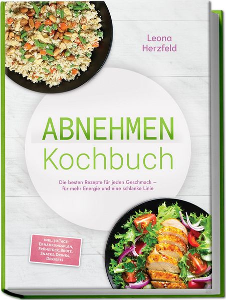 Produktbild: Abnehmen Kochbuch: Mit den leckersten, schnellen Sattmacher-Rezepten f&uuml;r nachhaltige Gewichtsabnahme und weniger Hei&szlig;hunger &ndash; inkl. 30-Tage-Ern&auml;hrungsplan, Fr&uuml;hst&uuml;ck, Brote, Snacks, Drinks, Desserts