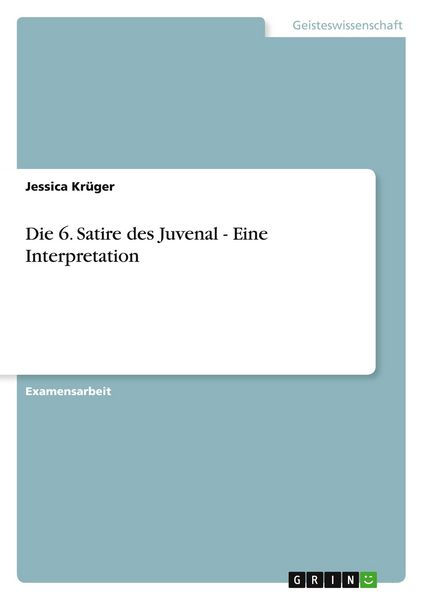 Die 6. Satire des Juvenal - Eine Interpretation, Taschenbuch von Jessica Krüger, GRIN, 9783640136285