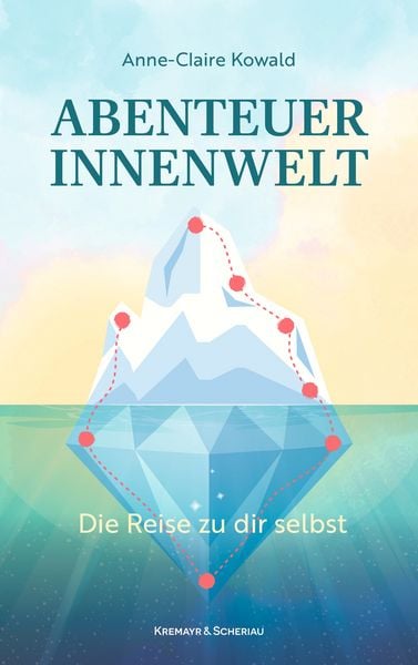 Abenteuer Innenwelt, Taschenbuch von Anne-Claire Kowald, Kremayr & Scheriau, 978-3-218-01507-3