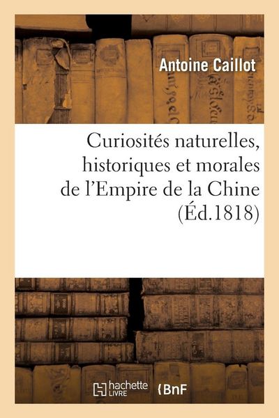 Produktbild: Curiosit&eacute;s naturelles, historiques et morales de l'Empire de la Chine
