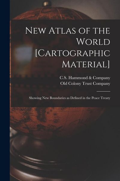 Produktbild: New Atlas of the World [cartographic Material]: Showing New Boundaries as Defined in the Peace Treaty