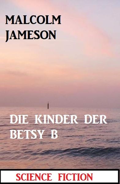 Produktbild: Die Kinder der BETSY B: Science Fiction