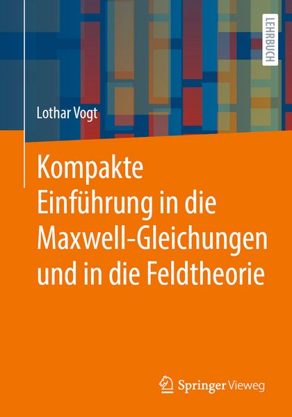 Produktbild: Kompakte Einf&uuml;hrung in die Maxwell-Gleichungen und in die Feldtheorie
