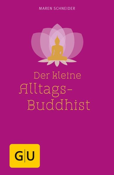 Der kleine Alltagsbuddhist, Gebundene Ausgabe von Maren Schneider, Gräfe und Unzer Verlag GmbH