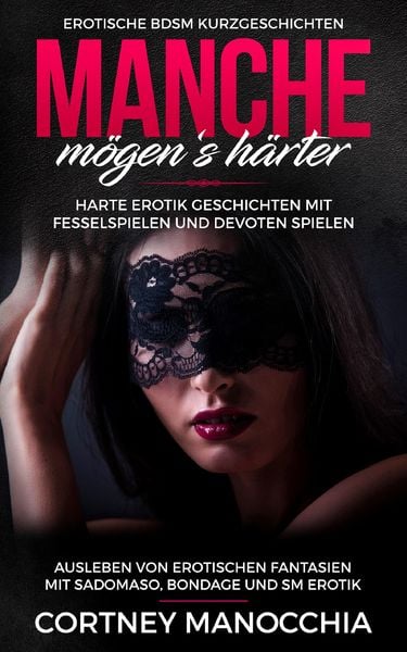 Produktbild: Manche m&ouml;gen's h&auml;rter. Erotische BDSM Kurzgeschichten. Erotik Geschichten mit Fesselspielen und devoten Spielen
