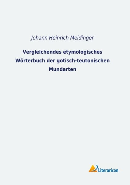 Produktbild: Vergleichendes etymologisches W&ouml;rterbuch der gotisch-teutonischen Mundarten