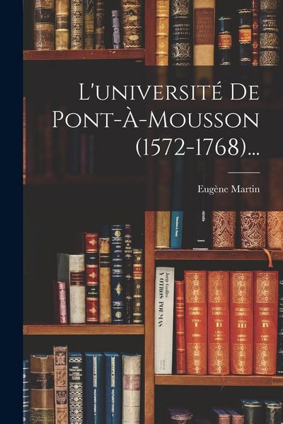 Produktbild: L'universit&eacute; De Pont-&agrave;-mousson (1572-1768)...