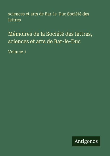 Produktbild: M&eacute;moires de la Soci&eacute;t&eacute; des lettres, sciences et arts de Bar-le-Duc