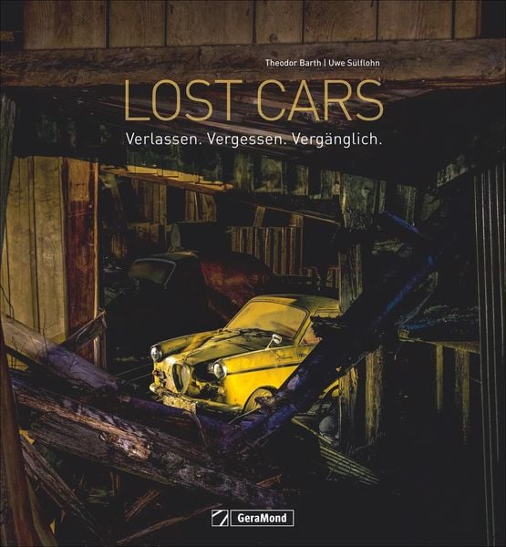 Lost Cars, Gebundene Ausgabe von Uwe Sülflohn,Theodor Barth,Markus Caspers, Geramond, 978-3-96453-048-6