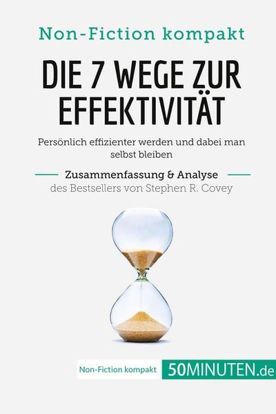 Produktbild: Die 7 Wege zur Effektivit&auml;t. Zusammenfassung & Analyse des Bestsellers von Stephen R. Covey