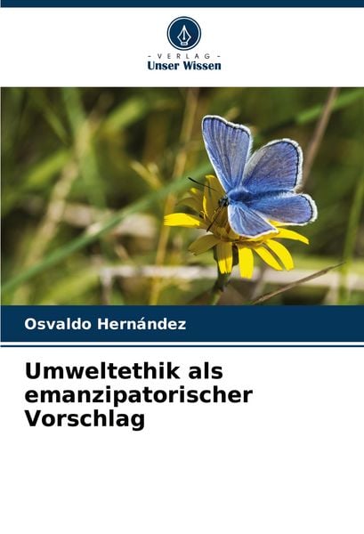 Umweltethik als emanzipatorischer Vorschlag, Taschenbuch von Osvaldo Hernández, Verlag Unser Wissen, 9786207279098