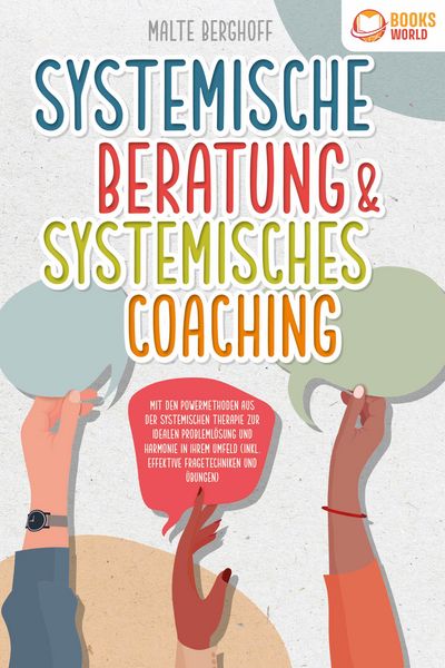 Produktbild: Systemische Beratung & Systemisches Coaching: Mit den Powermethoden aus der systemischen Therapie zur idealen Probleml&ouml;sung und Harmonie in Ihrem Umfe
