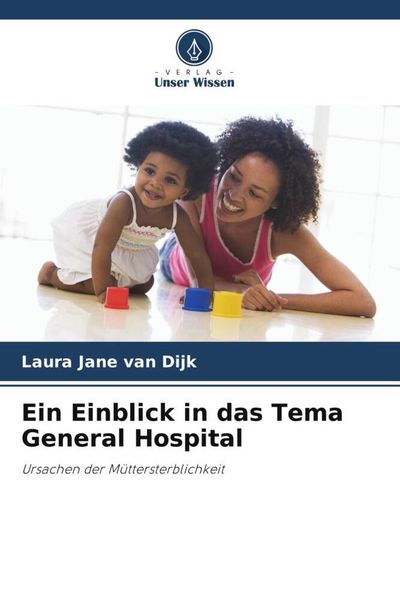 Ein Einblick in das Tema General Hospital, Taschenbuch von Laura Jane van Dijk, Verlag Unser Wissen, 9786205251218