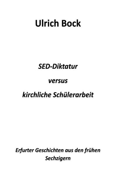 SED-Diktatur versus kirchliche Schülerarbeit, Taschenbuch von Ulrich Bock, Epubli, 9783819087912