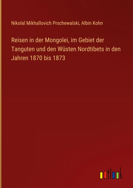 Produktbild: Reisen in der Mongolei, im Gebiet der Tanguten und den W&uuml;sten Nordtibets in den Jahren 1870 bis 1873