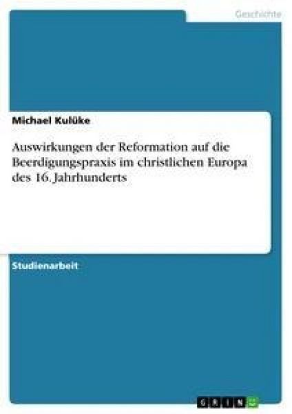 Produktbild: Auswirkungen der Reformation auf die Beerdigungspraxis im christlichen Europa des 16. Jahrhunderts